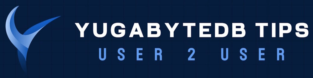 YugabyteDB Tips